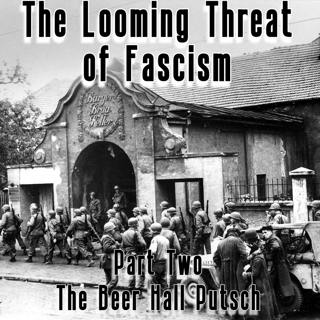 The Looming Threat of Fascism - Part Two: The Beer Hall Putsch