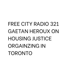 321, Gaetan Heroux on housing justice organizing in Toronto