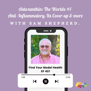 EP437 Astaxanthin; The Worlds #1 Anti-Inflammatory? Its Cover-Up & More with Sam Shepherd.