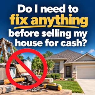 Do I need to fix anything before selling my house for cash?