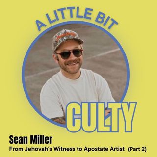 Sean Miller: From Jehovah’s Witness to Apostate Artist (Part 2)