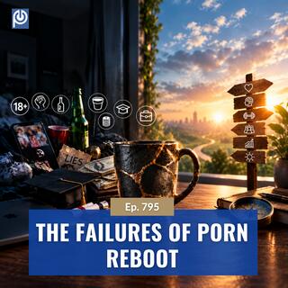 The Porn Reboot Podcast Episode 795: The Failures of Porn Reboot
