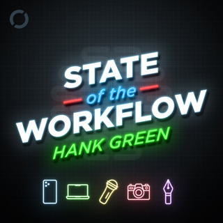 173: Hank Green – State of the Workflow
