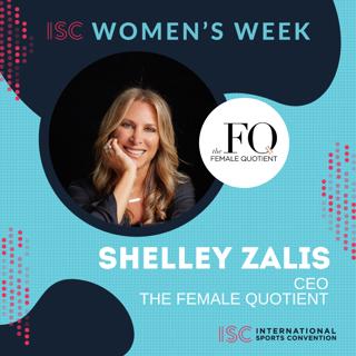 ISC Women's Week – Shelley Zalis – CEO – The Female Quotient