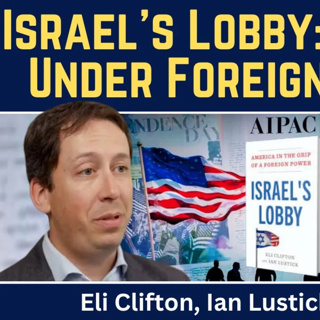 Eli Clifton & Ian Lustick: Israel's Lobby - America in the Grip of a Foreign Power