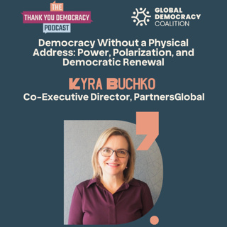 Democracy Without a Physical Address: Power, Polarization, and Democratic Renewal with Kyra Buchko