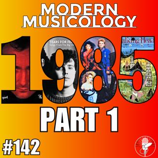 #142 - The Music of 1985 (Part 1)