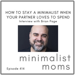How to Stay a Minimalist When Your Partner Loves to Spend | Brian Page (EP414)