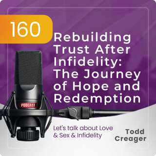 Episode 160: Rebuilding Trust After Infidelity: The Journey of Hope and Redemption