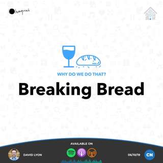 Why Do We Do That?: Breaking Bread | David Lyon | 06/10/19 | Central