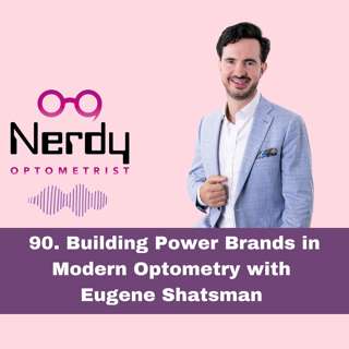 90. Building Power Brands in Modern Optometry with Eugene Shatsman