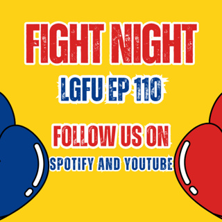 FIGHT NIGHT - LGFU Ep 110