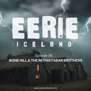 Episode 38: Bone Hill & the Reynistaðar Brothers