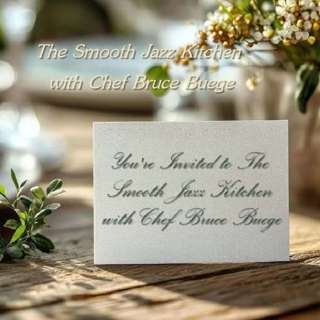 The Smooth Jazz Kitchen with Chef Bruce Buege - An Invitation