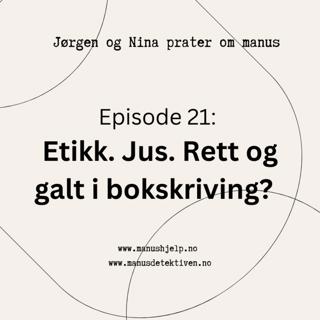 Episode 21: Etikk. Jus. Rett og galt i bokskriving?