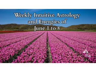 Weekly Intuitive Astrology and Energies of June 1 to 8