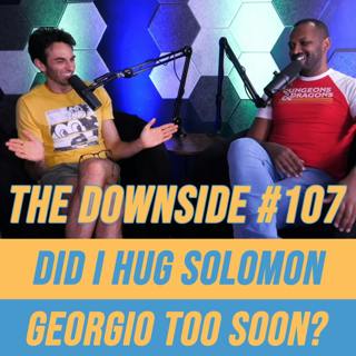 #107 Did I Hug Solomon Georgio Too Soon?