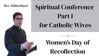 Conference Part I, For Catholic Wives, by Rev. Tobias Bayer