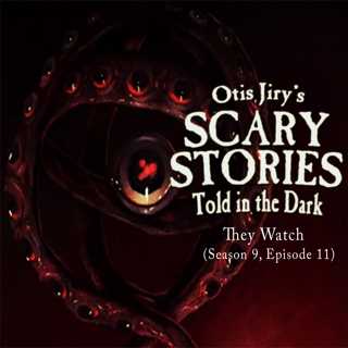 S9E011 – "They Watch" – Scary Stories Told in the Dark