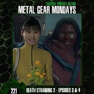 #221: Death Stranding 2 (2025) - Episodes 3 & 4