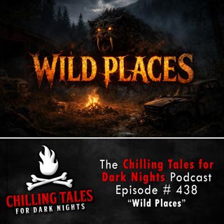 438: 438: Wild Places - Chilling Tales for Dark Nights