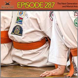 Episode 287 - The Next Generation and Martial Arts