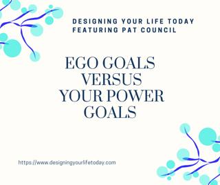 Ego Goals Versus Your Power Goals