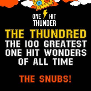 THE THUNDRED: The 100 Greatest One Hit Wonders of All Time (The SNUBS!)