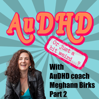 AuDHD Coach Meghann Birks Part 2