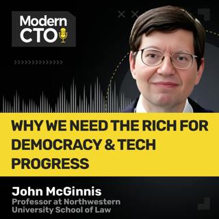Why We Need the Rich for Democracy & Tech Progress with John McGinnis, Professor at Northwestern University