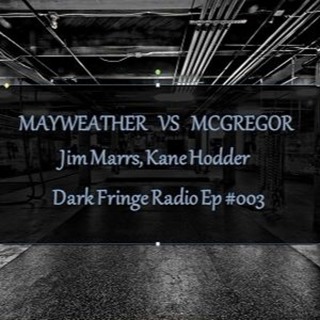 Dark Fringe Radio Episode #003 Mayweather Vs McGregor, Jim Marrs, Kane Hodder