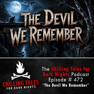 472: Episode 472 - "The Devil We Remember" - Chilling Tales for Dark Nights