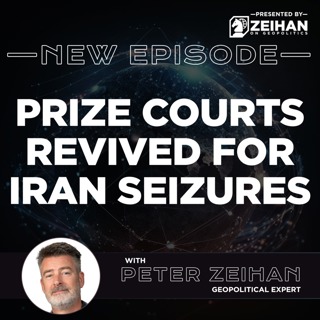 Prize Courts Revived for Iran Seizures || Peter Zeihan