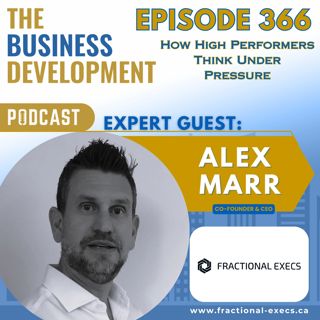 How High Performers Think Under Pressure with Alex Marr