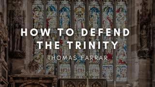How to Defend the Trinity - Thomas Farrar