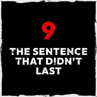 Episode 9: The sentence that didn’t last