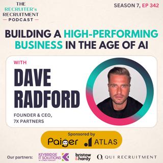 EP342: Building a High-Performance Recruitment Business with AI - Dave Radford, Founder, 7X Partners
