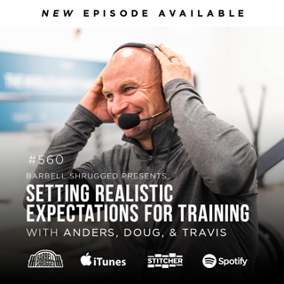 Setting Realistic Expectations for Strength Training w/ Anders Varner, Doug Larson, and Coach Travis Mash - Barbell Shrugged #560