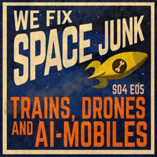 S04 E05 - Trains, Drones and AI-Mobiles