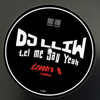 Dj LLiw - Let Me Say Yeah (Leandro B Remix)