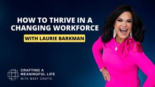 (Ep 319) How to Thrive in a Changing Workforce with Laurie Barkman