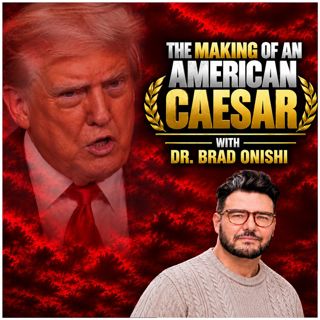 The Making of an American Caesar (with Dr. Brad Onishi)
