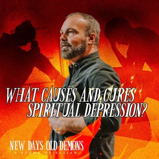 What Causes and Cures Spiritual Depression?