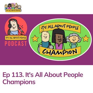 Ep 113. Its All About People Champions