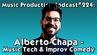 #224: Alberto Chapa - Music Tech and Improv Comedy