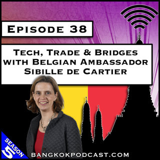 Tech, Trade & Bridges with Belgian Ambassador Sibille de Cartier [S5.E38]