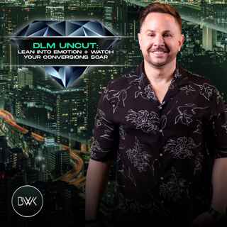 DLM Uncut: Lean Into Emotion + Watch Your Conversions Soar