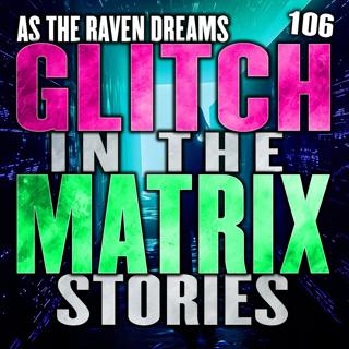 Glitch In The Matrix Stories Ep. 106 | ATRD Podcast