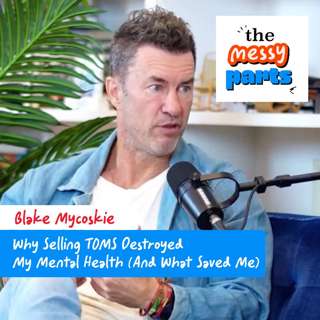 Why Selling TOMS Destroyed Blake Mycoskie’s Mental Health (And What Saved Him)