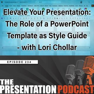 Episode 234 - Elevate Your Presentation: The Role of a PowerPoint Template as Style Guide - with Lori Chollar